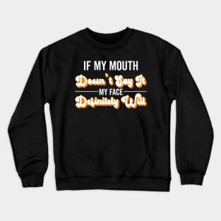 If My Mouth Doesn't Say It My Face Definitely Will - Funny Summer Sayings Quotes Sarcastic Gift Crewneck Sweatshirt